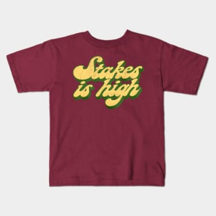 - Stakes Is High - Kids T-Shirt